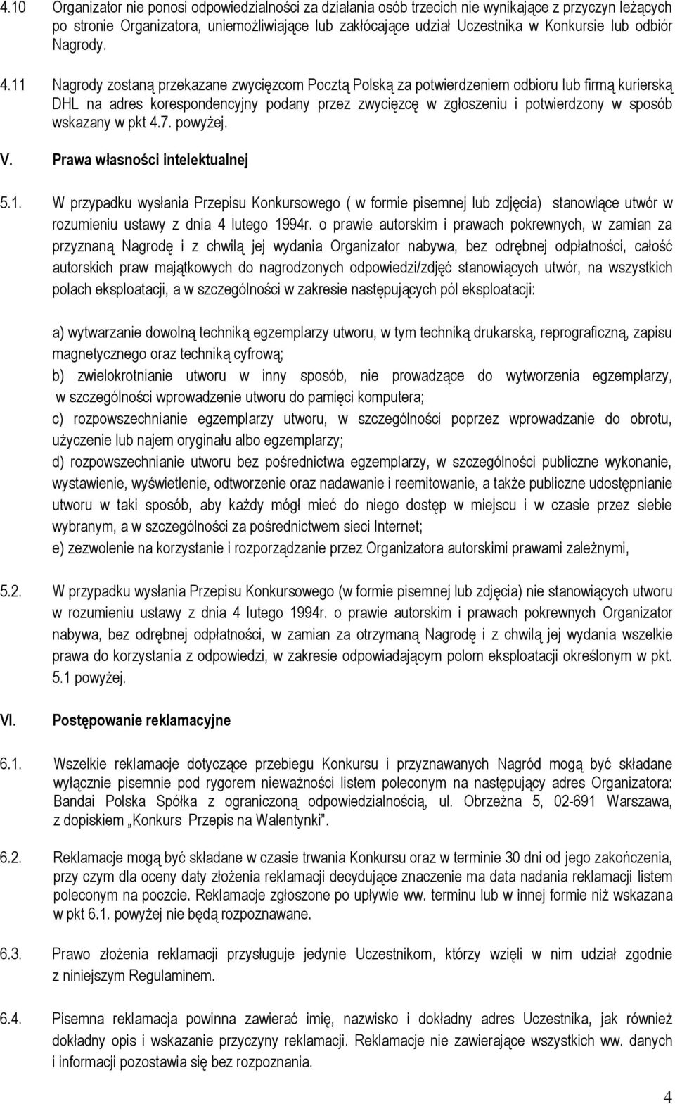 11 Nagrody zostaną przekazane zwycięzcom Pocztą Polską za potwierdzeniem odbioru lub firmą kurierską DHL na adres korespondencyjny podany przez zwycięzcę w zgłoszeniu i potwierdzony w sposób wskazany