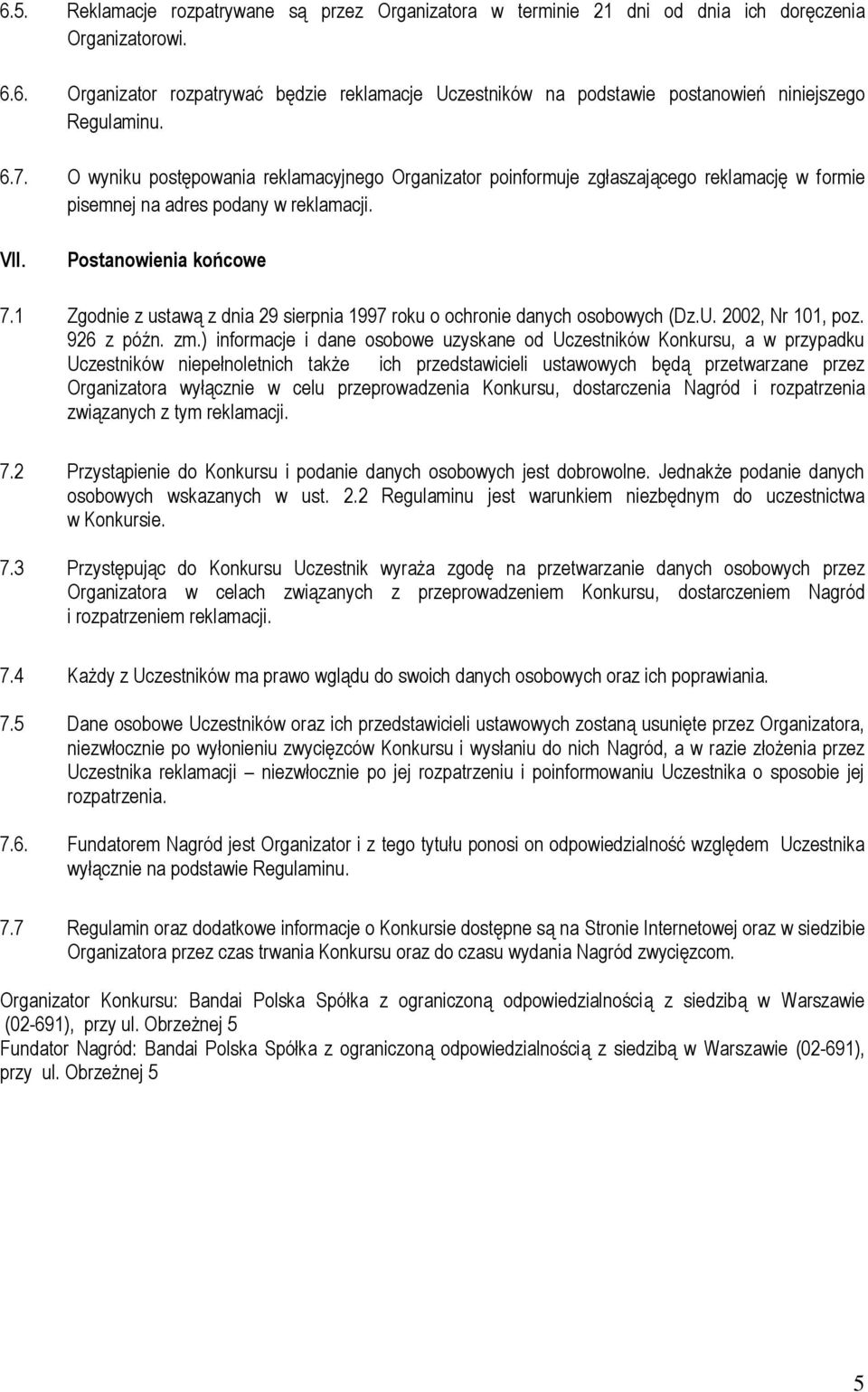 1 Zgodnie z ustawą z dnia 29 sierpnia 1997 roku o ochronie danych osobowych (Dz.U. 2002, Nr 101, poz. 926 z późn. zm.