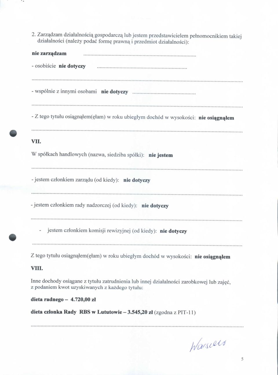 W spolkach handlowych (nazwa, siedziba spotki): nie jestem - jestem czlonkiem zarz^du (od kiedy): nie dotyczy -jestem czlonkiem rady nadzorczej (od kiedy): nie dotyczy - jestem cztonkiem komisji