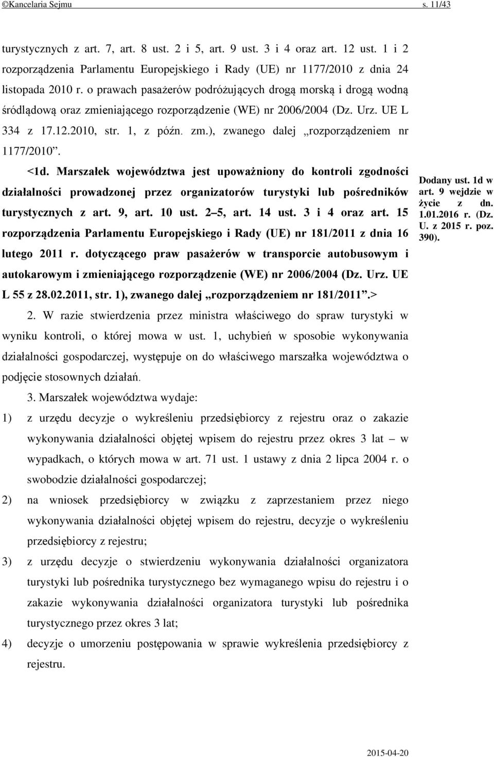 o prawach pasażerów podróżujących drogą morską i drogą wodną śródlądową oraz zmieniającego rozporządzenie (WE) nr 2006/2004 (Dz. Urz. UE L 334 z 17.12.2010, str. 1, z późn. zm.), zwanego dalej rozporządzeniem nr 1177/2010.