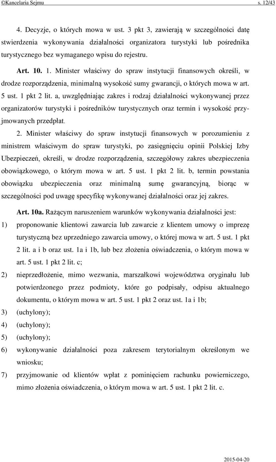 . 1. Minister właściwy do spraw instytucji finansowych określi, w drodze rozporządzenia, minimalną wysokość sumy gwarancji, o których mowa w art. 5 ust. 1 pkt 2 lit.