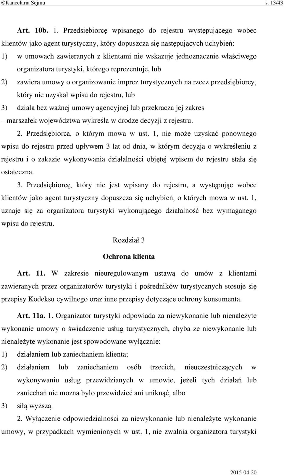 b. 1. Przedsiębiorcę wpisanego do rejestru występującego wobec klientów jako agent turystyczny, który dopuszcza się następujących uchybień: 1) w umowach zawieranych z klientami nie wskazuje