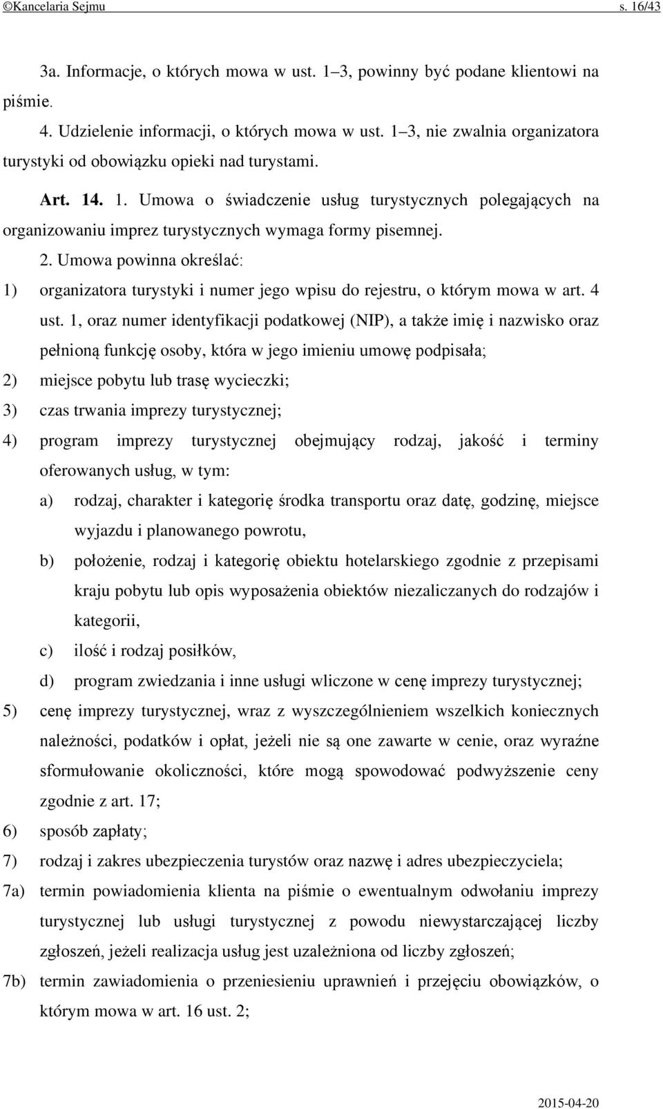 2. Umowa powinna określać: 1) organizatora turystyki i numer jego wpisu do rejestru, o którym mowa w art. 4 ust.