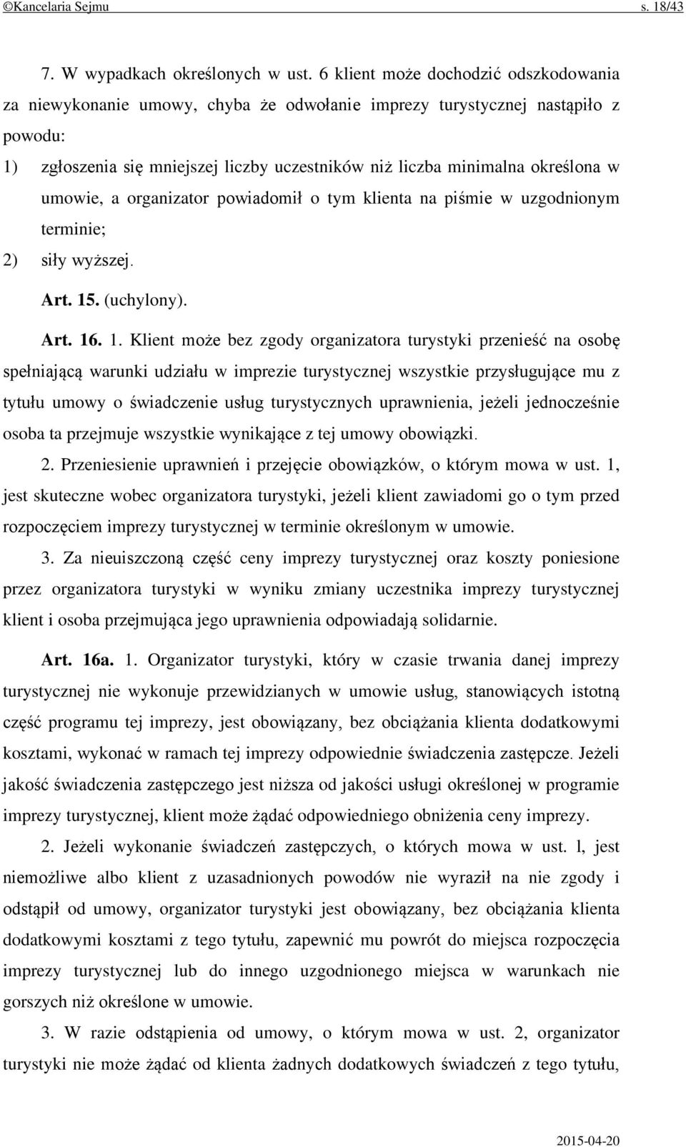 w umowie, a organizator powiadomił o tym klienta na piśmie w uzgodnionym terminie; 2) siły wyższej. Art. 15