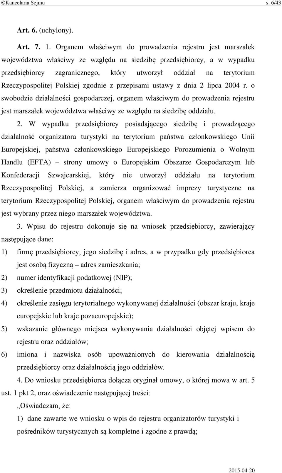 Rzeczypospolitej Polskiej zgodnie z przepisami ustawy z dnia 2 lipca 2004 r.