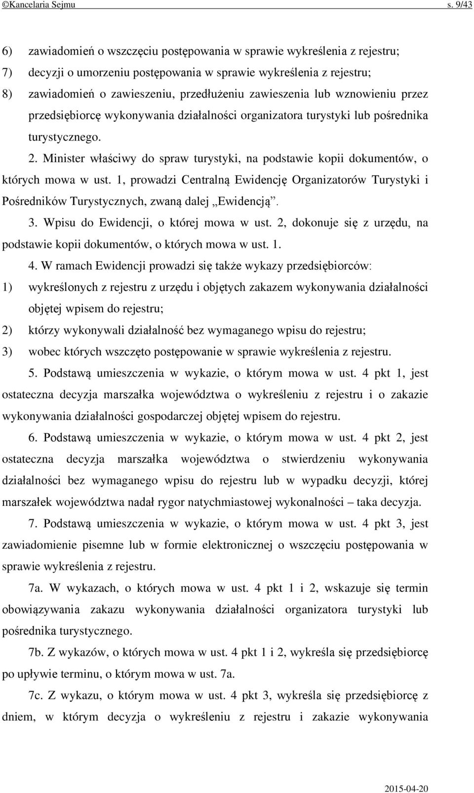 zawieszenia lub wznowieniu przez przedsiębiorcę wykonywania działalności organizatora turystyki lub pośrednika turystycznego. 2.