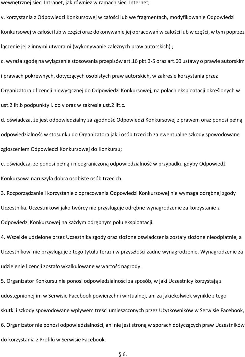 łączenie jej z innymi utworami (wykonywanie zależnych praw autorskich) ; c. wyraża zgodę na wyłączenie stosowania przepisów art.16 pkt.3-5 oraz art.