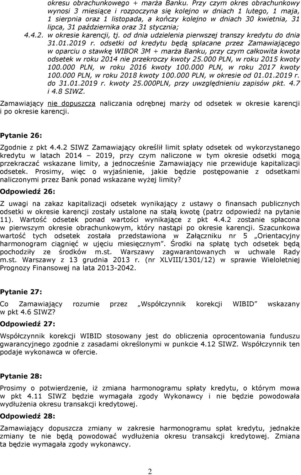 31 stycznia; 4.4.2. w okresie karencji, tj. od dnia udzielenia pierwszej transzy kredytu do dnia 31.01.2019 r.