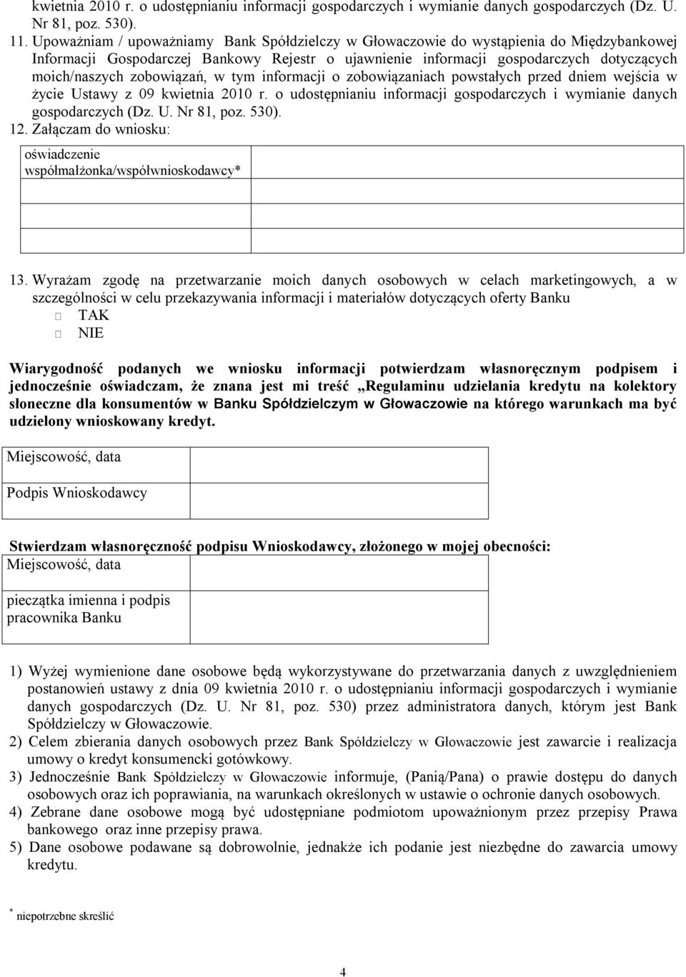 zobowiązań, w tym informacji o zobowiązaniach powstałych przed dniem wejścia w życie Ustawy z 09 kwietnia 2010 r. o udostępnianiu informacji gospodarczych i wymianie danych gospodarczych (Dz. U. Nr 81, poz.