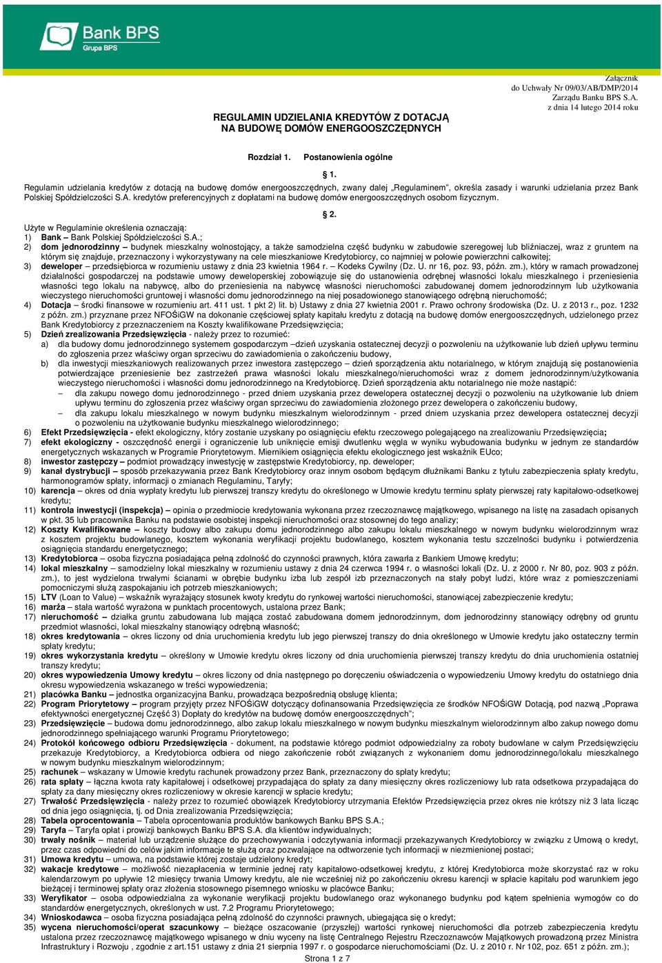 kredytów preferencyjnych z dopłatami na budowę domów energooszczędnych osobom fizycznym. 2. Użyte w Regulaminie określenia oznaczają: 1) Bank Bank Polskiej Spółdzielczości S.A.