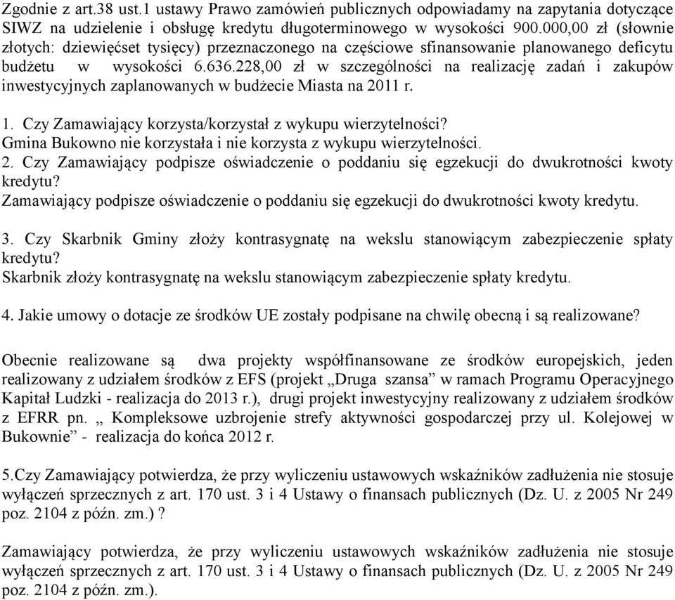228,00 zł w szczególności na realizację zadań i zakupów inwestycyjnych zaplanowanych w budżecie Miasta na 2011 r. 1. Czy Zamawiający korzysta/korzystał z wykupu wierzytelności?