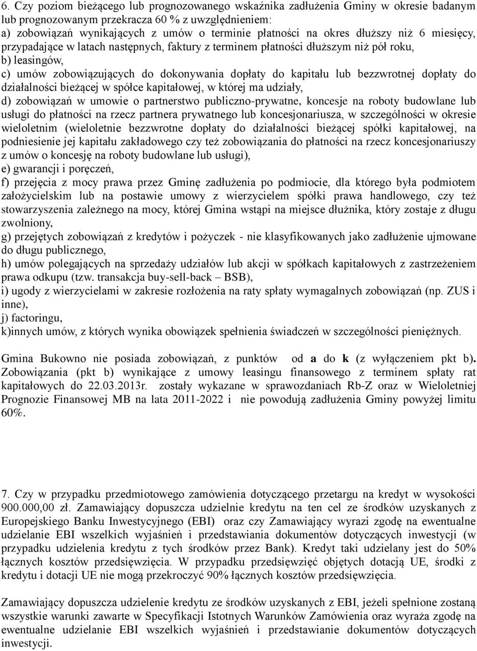 bezzwrotnej dopłaty do działalności bieżącej w spółce kapitałowej, w której ma udziały, d) zobowiązań w umowie o partnerstwo publiczno-prywatne, koncesje na roboty budowlane lub usługi do płatności