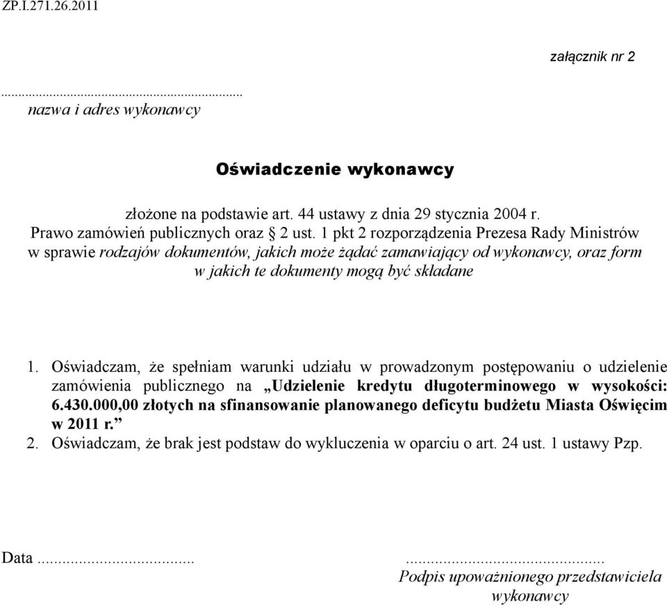 Oświadczam, że spełniam warunki udziału w prowadzonym postępowaniu o udzielenie zamówienia publicznego na Udzielenie kredytu długoterminowego w wysokości: 6.430.