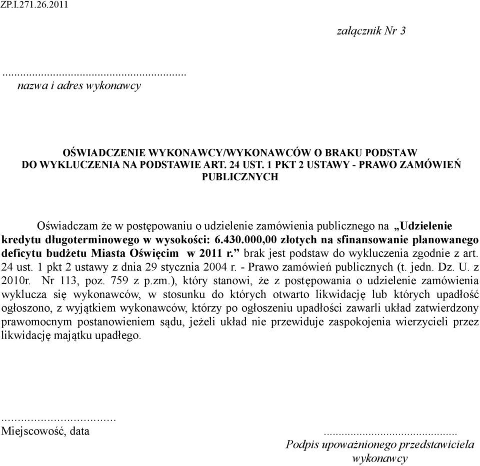 000,00 złotych na sfinansowanie planowanego deficytu budżetu Miasta Oświęcim w 2011 r. brak jest podstaw do wykluczenia zgodnie z art. 24 ust. 1 pkt 2 ustawy z dnia 29 stycznia 2004 r.