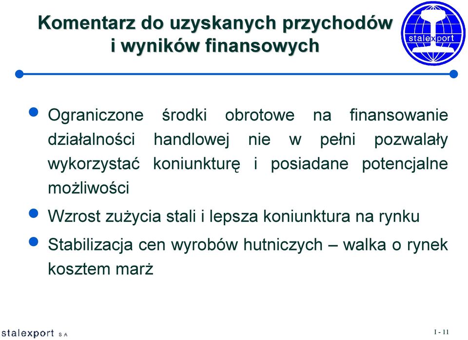 koniunkturę i posiadane potencjalne możliwości Wzrost zużycia stali i lepsza