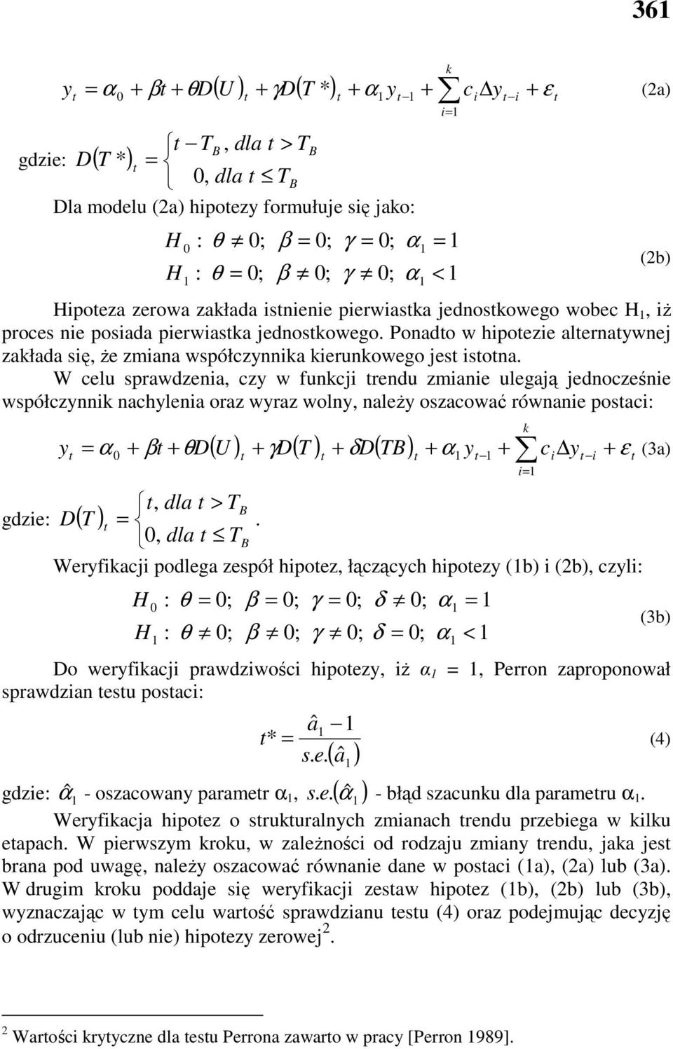 W celu sprawdzenia, czy w funkcji rendu zmianie ulegają jednocześnie współczynnik nachylenia oraz wyraz wolny, naleŝy oszacować równanie posaci: y = α gdzie: D( T ) k + β + θd( U ) + γd( T ) + δd(