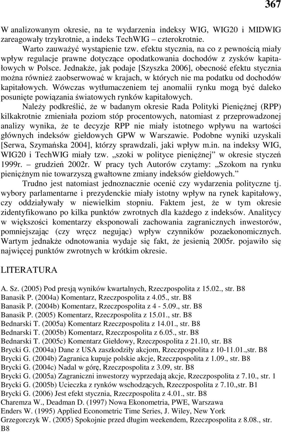 JednakŜe, jak podaje [Szyszka 26], obecność efeku sycznia moŝna równieŝ zaobserwować w krajach, w kórych nie ma podaku od dochodów kapiałowych.