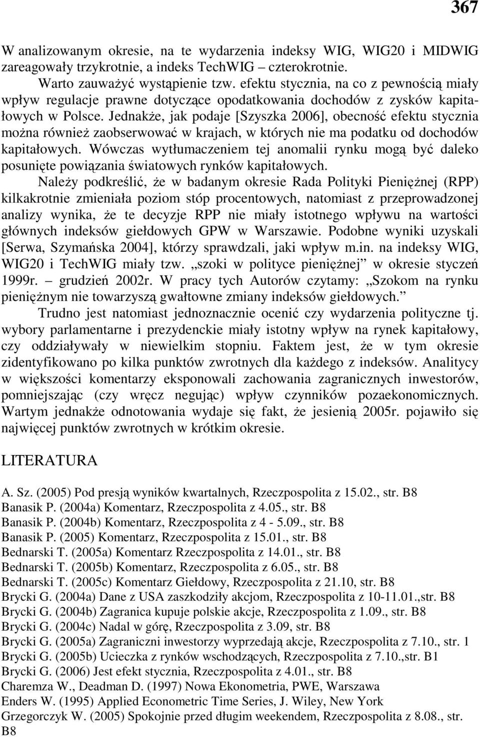 JednakŜe, jak podaje [Szyszka 26], obecność efeku sycznia moŝna równieŝ zaobserwować w krajach, w kórych nie ma podaku od dochodów kapiałowych.