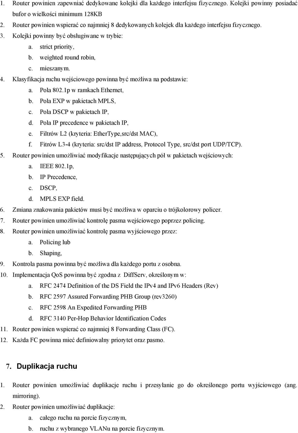 4. Klasyfikacja ruchu wejściowego powinna być możliwa na podstawie: a. Pola 802.1p w ramkach Ethernet, b. Pola EXP w pakietach MPLS, c. Pola DSCP w pakietach IP, d.