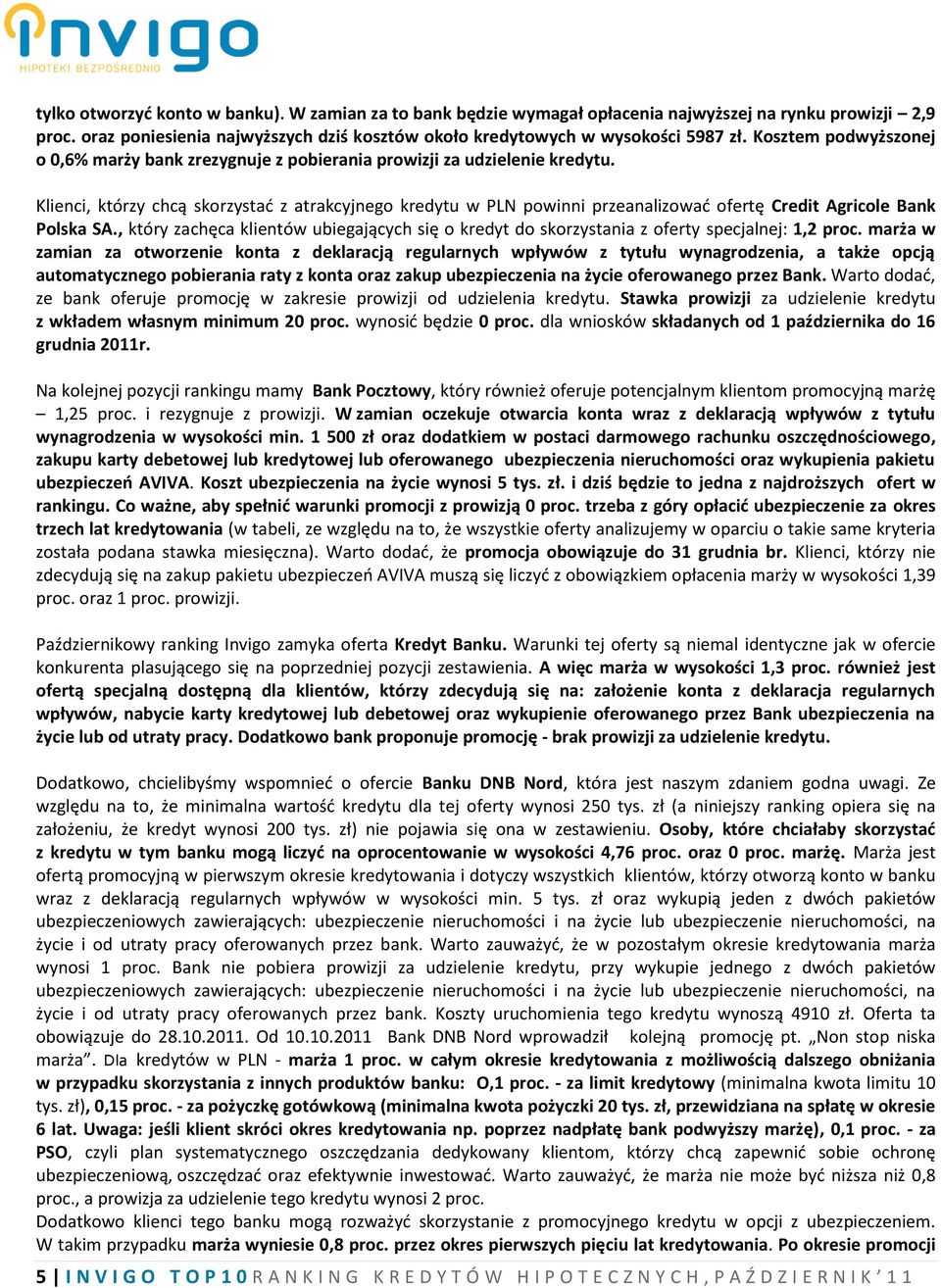 Klienci, którzy chcą skorzystać z atrakcyjnego kredytu w PLN powinni przeanalizować ofertę Credit Agricole Bank Polska SA.