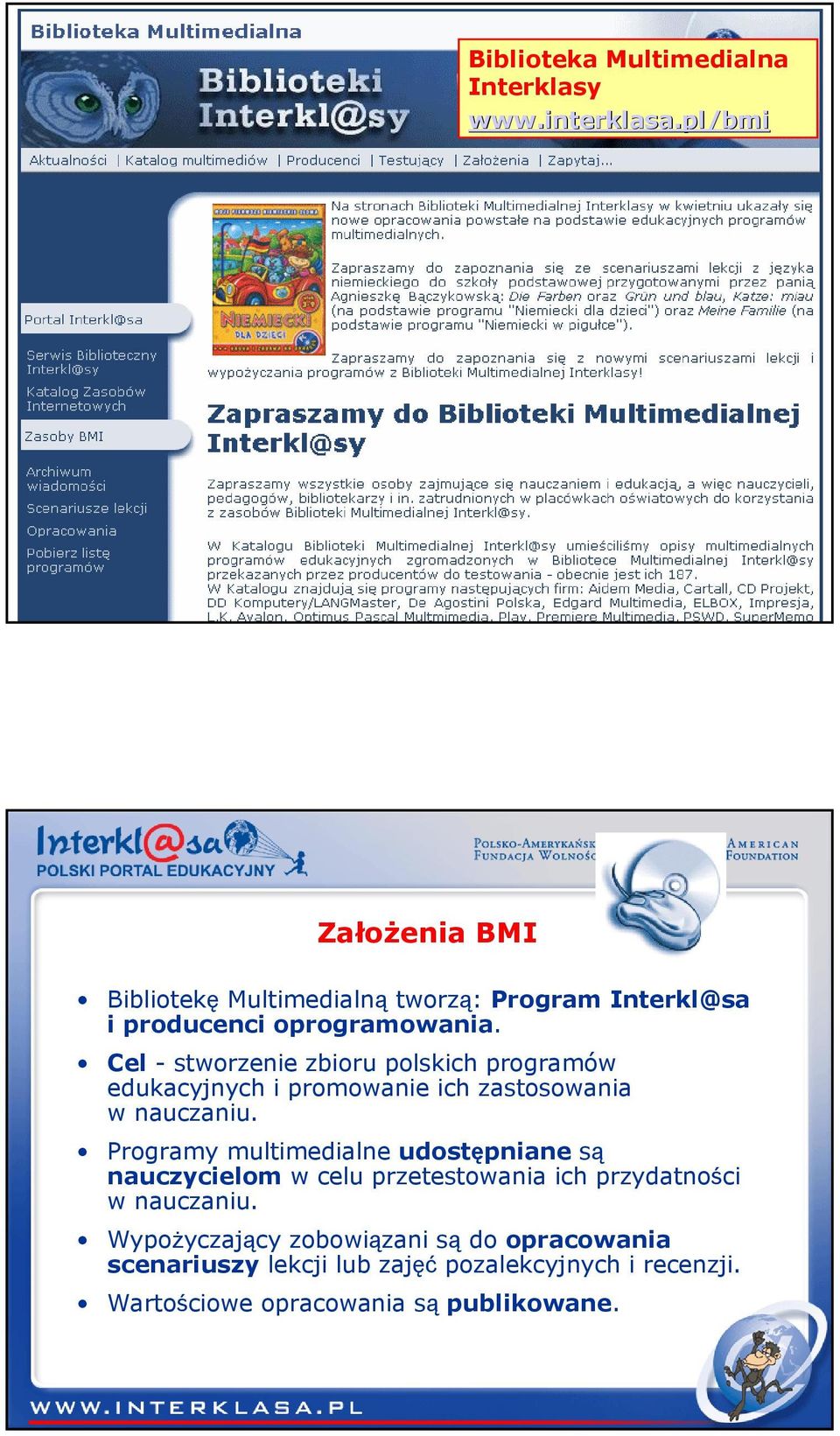 Cel - stworzenie zbioru polskich programów edukacyjnych i promowanie ich zastosowania w nauczaniu.