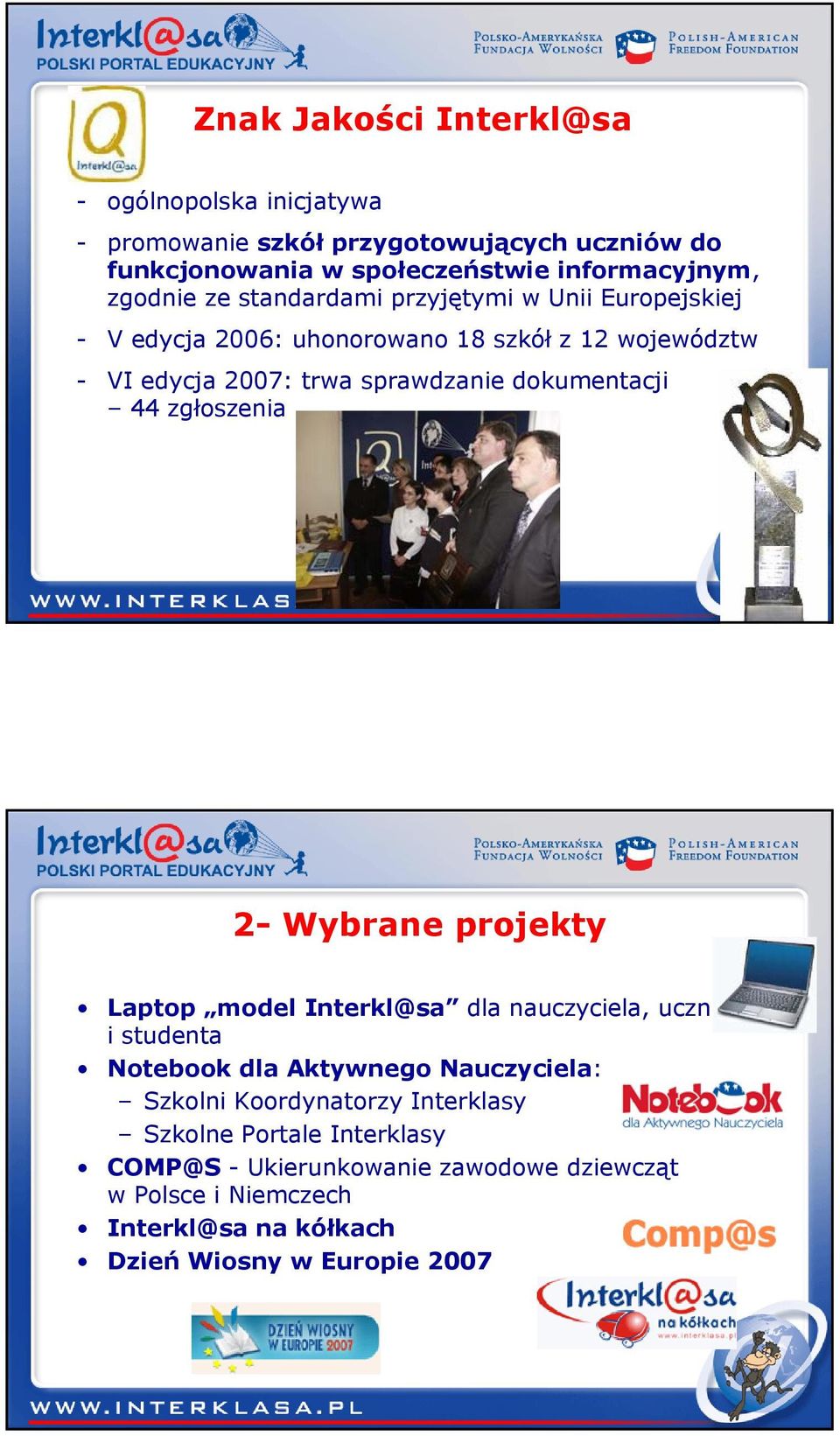 dokumentacji 44 zgłoszenia 2- Wybrane projekty Laptop model Interkl@sa dla nauczyciela, ucznia i studenta Notebook dla Aktywnego Nauczyciela: Szkolni