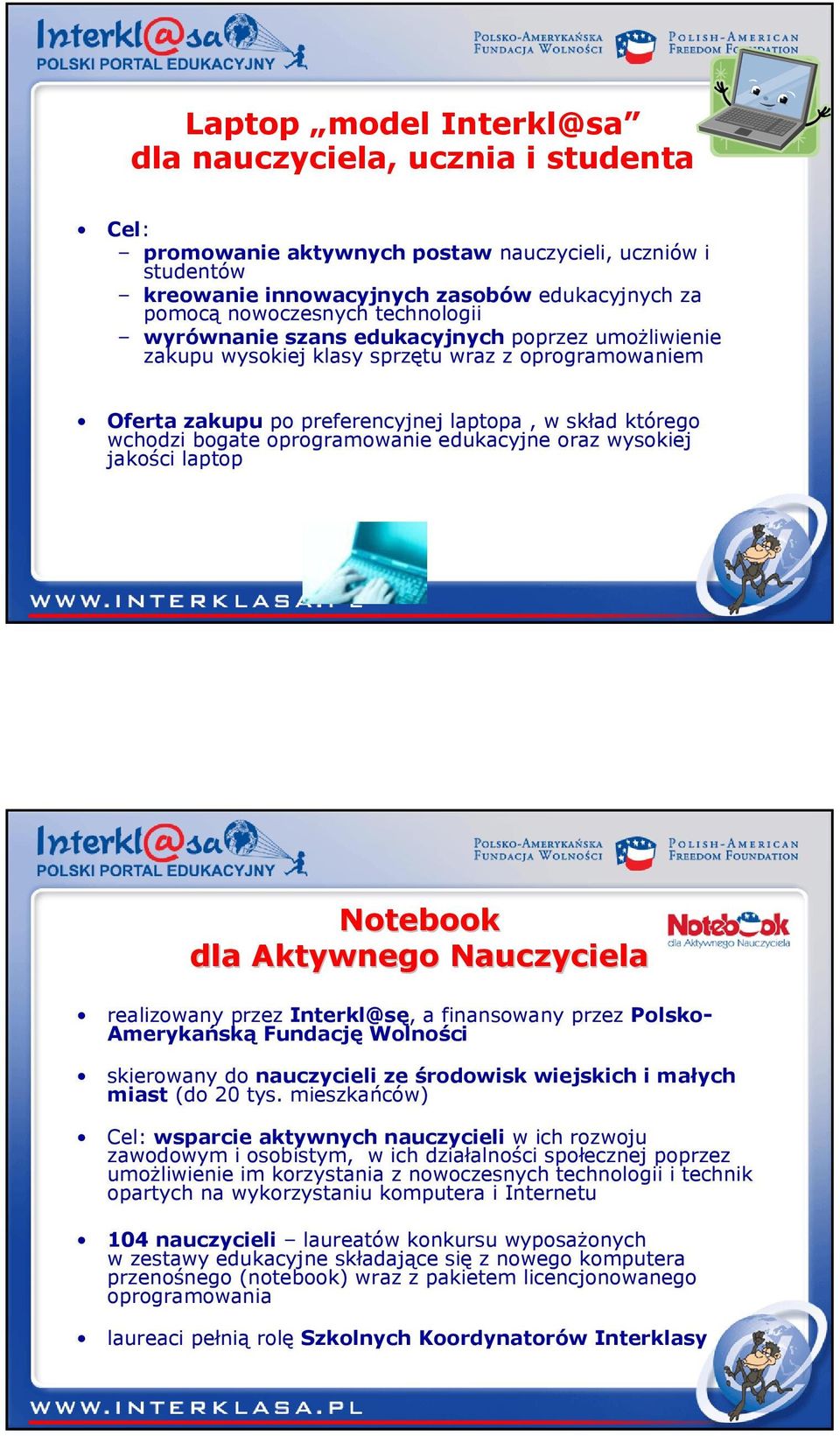 oprogramowanie edukacyjne oraz wysokiej jakości laptop Notebook dla Aktywnego Nauczyciela realizowany przez Interkl@sę, a finansowany przez Polsko- Amerykańską Fundację Wolności skierowany do