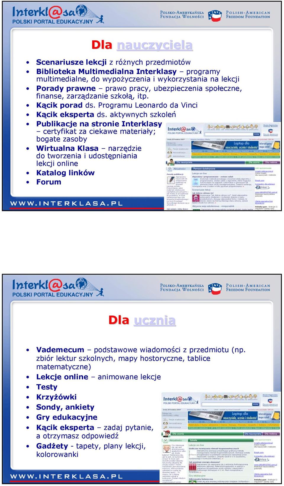 aktywnych szkoleń Publikacje na stronie Interklasy certyfikat za ciekawe materiały; bogate zasoby Wirtualna Klasa narzędzie do tworzenia i udostępniania lekcji online Katalog linków Forum Dla