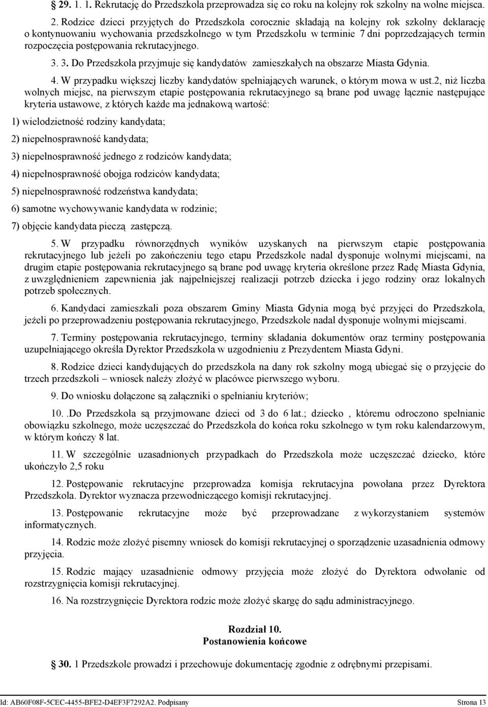 rozpoczęcia postępowania rekrutacyjnego. 3. 3. Do Przedszkola przyjmuje się kandydatów zamieszkałych na obszarze Miasta Gdynia. 4.