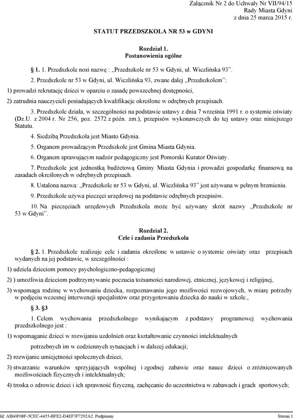 Wiczlińska 93, zwane dalej Przedszkolem : 1) prowadzi rekrutację dzieci w oparciu o zasadę powszechnej dostępności, 2) zatrudnia nauczycieli posiadających kwalifikacje określone w odrębnych