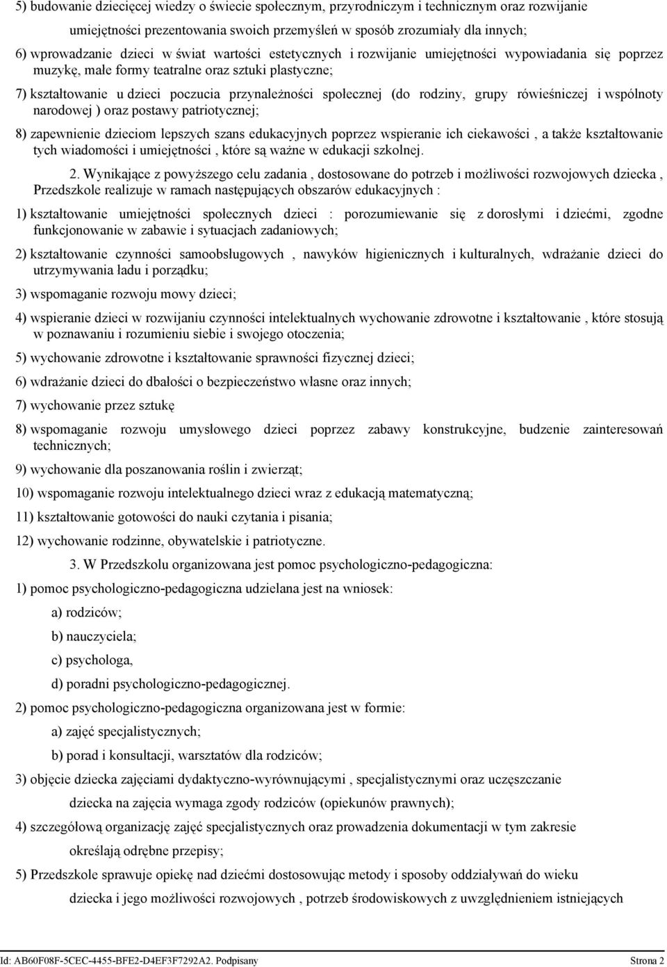 rodziny, grupy rówieśniczej i wspólnoty narodowej ) oraz postawy patriotycznej; 8) zapewnienie dzieciom lepszych szans edukacyjnych poprzez wspieranie ich ciekawości, a także kształtowanie tych
