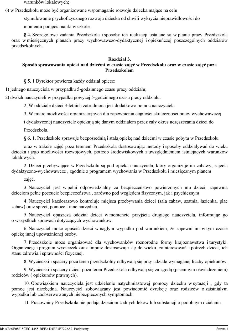 Szczegółowe zadania Przedszkola i sposoby ich realizacji ustalane są w planie pracy Przedszkola oraz w miesięcznych planach pracy wychowawczo-dydaktycznej i opiekuńczej poszczególnych oddziałów