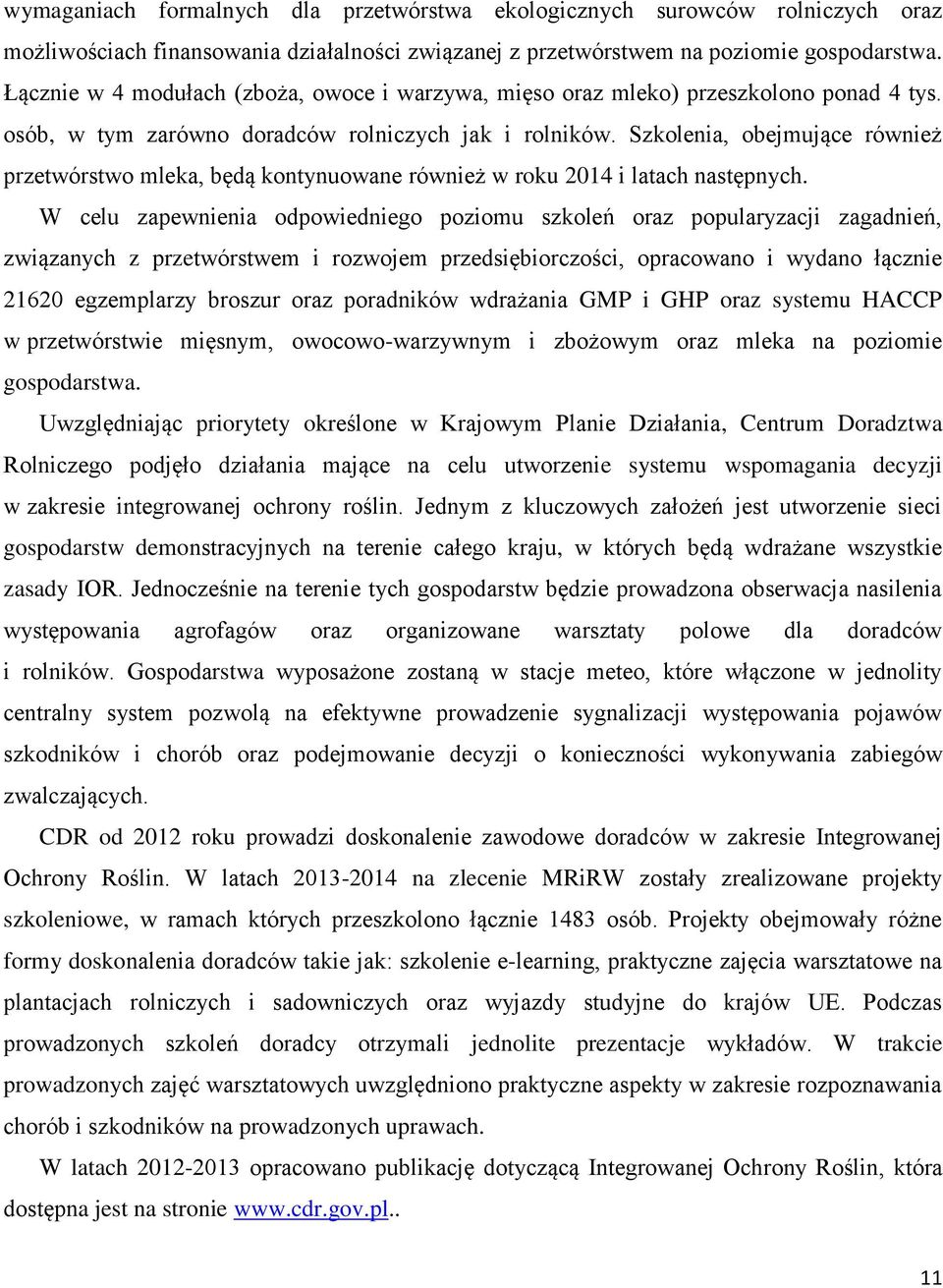 Szkolenia, obejmujące również przetwórstwo mleka, będą kontynuowane również w roku 2014 i latach następnych.