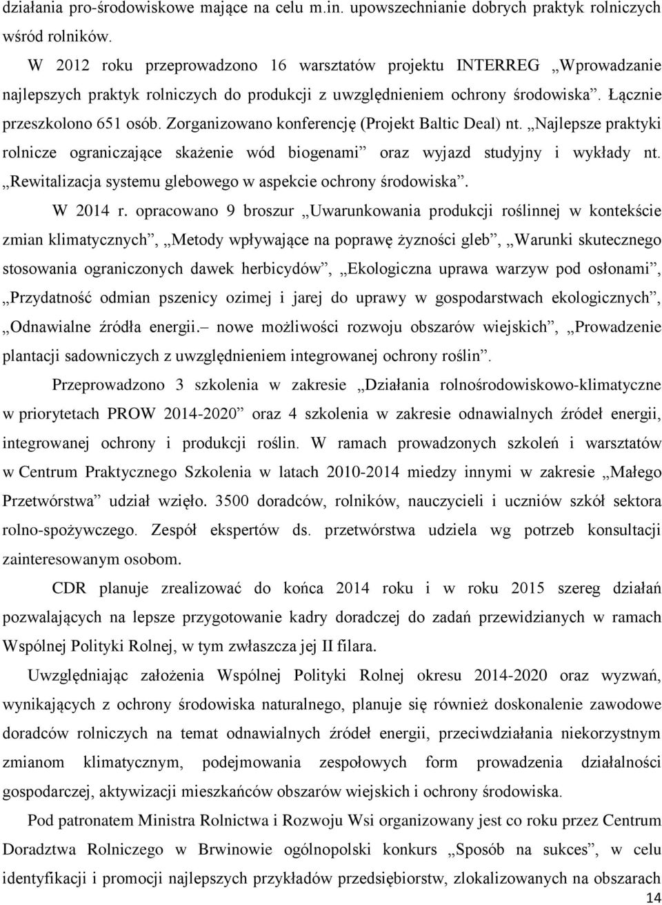 Zorganizowano konferencję (Projekt Baltic Deal) nt. Najlepsze praktyki rolnicze ograniczające skażenie wód biogenami oraz wyjazd studyjny i wykłady nt.