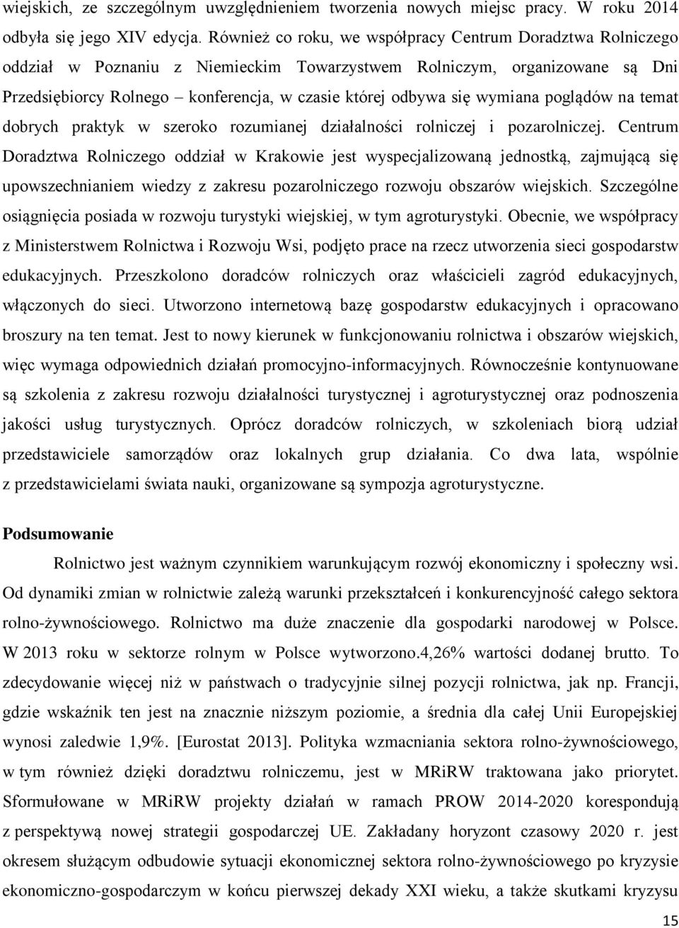 wymiana poglądów na temat dobrych praktyk w szeroko rozumianej działalności rolniczej i pozarolniczej.