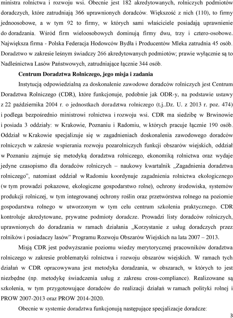 Największa firma - Polska Federacja Hodowców Bydła i Producentów Mleka zatrudnia 45 osób.