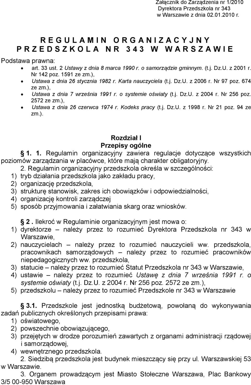 Nr 142 poz. 1591 ze zm.), Ustawa z dnia 26 stycznia 1982 r. Karta nauczyciela (t.j. Dz.U. z 2006 r. Nr 97 poz. 674 ze zm.), Ustawa z dnia 7 września 1991 r. o systemie oświaty (t.j. Dz.U. z 2004 r.