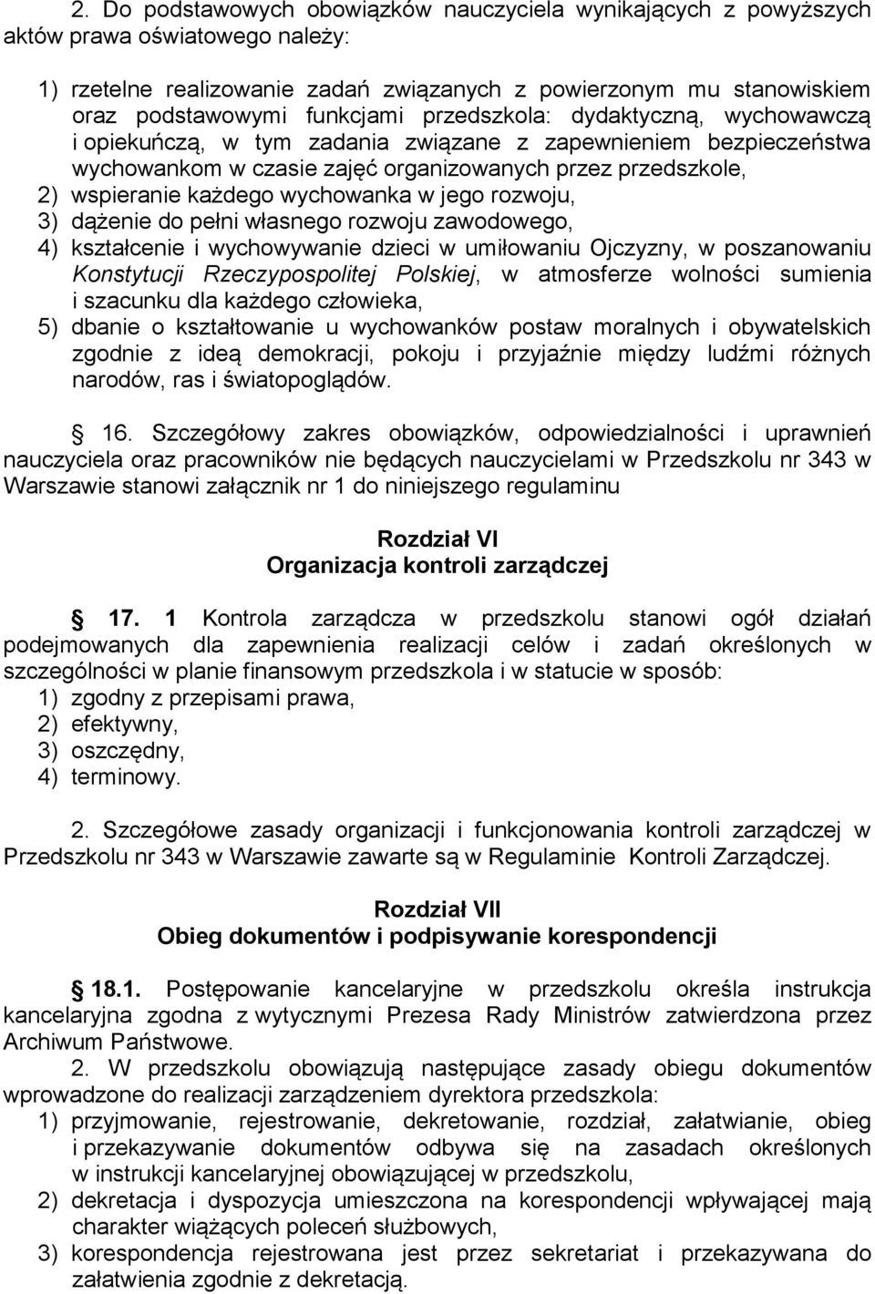 w jego rozwoju, 3) dążenie do pełni własnego rozwoju zawodowego, 4) kształcenie i wychowywanie dzieci w umiłowaniu Ojczyzny, w poszanowaniu Konstytucji Rzeczypospolitej Polskiej, w atmosferze