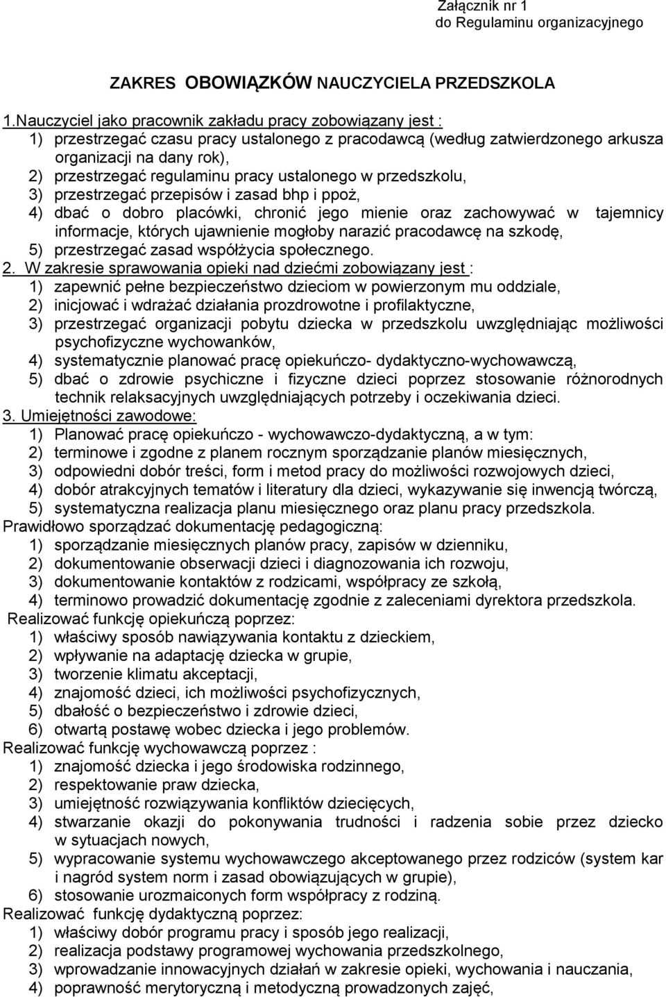 pracy ustalonego w przedszkolu, 3) przestrzegać przepisów i zasad bhp i ppoż, 4) dbać o dobro placówki, chronić jego mienie oraz zachowywać w tajemnicy informacje, których ujawnienie mogłoby narazić