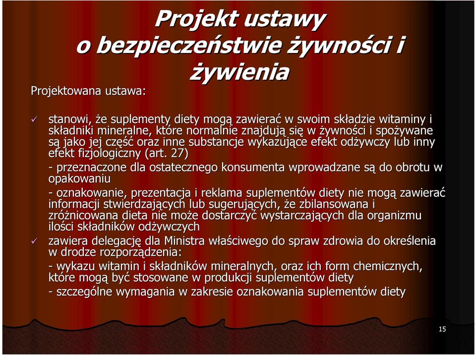 27) - przeznaczone dla ostatecznego konsumenta wprowadzane są do obrotu w opakowaniu - oznakowanie, prezentacja i reklama suplementów diety nie mogą zawierać z informacji stwierdzających lub