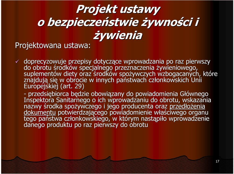 29) - przedsiębiorca będzie obowiązany do powiadomienia Głównego Inspektora Sanitarnego o ich wprowadzaniu do obrotu, wskazania nazwy środka spożywczego