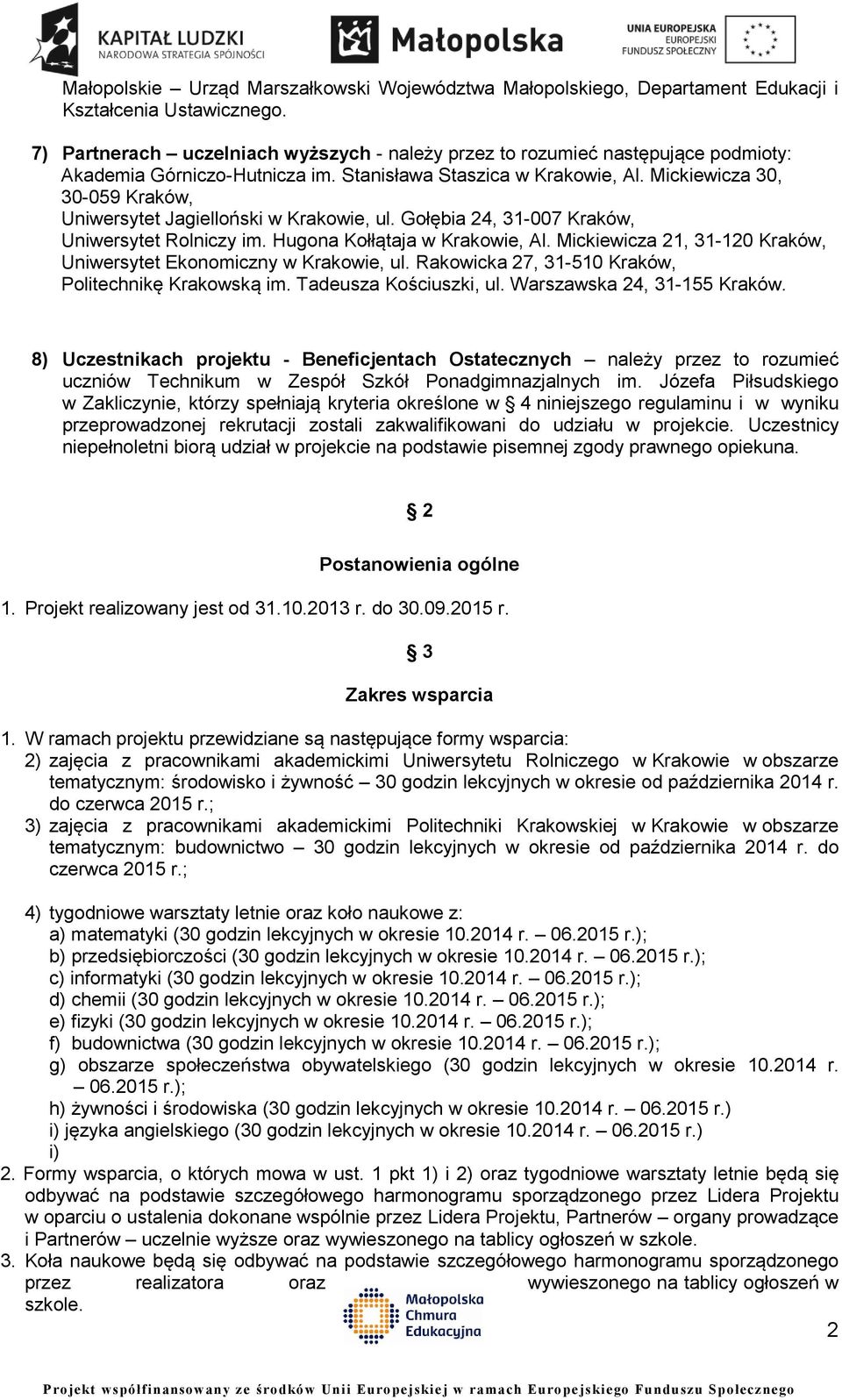 Mickiewicza 30, 30-059 Kraków, Uniwersytet Jagielloński w Krakowie, ul. Gołębia 24, 31-007 Kraków, Uniwersytet Rolniczy im. Hugona Kołłątaja w Krakowie, Al.