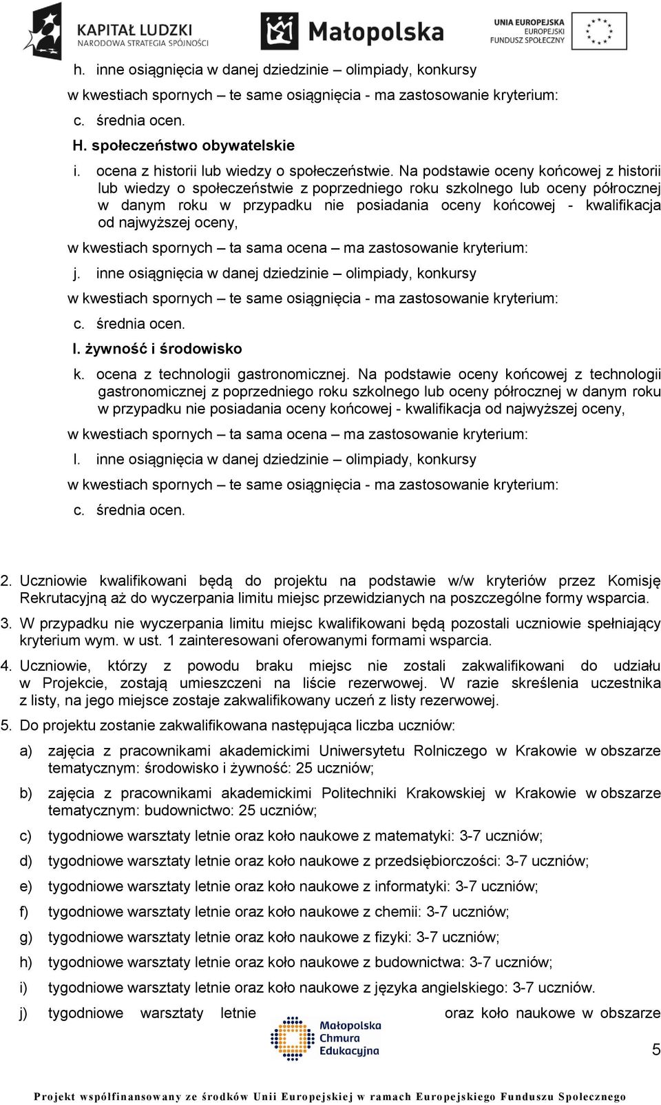 najwyższej oceny, j. inne osiągnięcia w danej dziedzinie olimpiady, konkursy I. żywność i środowisko k. ocena z technologii gastronomicznej.