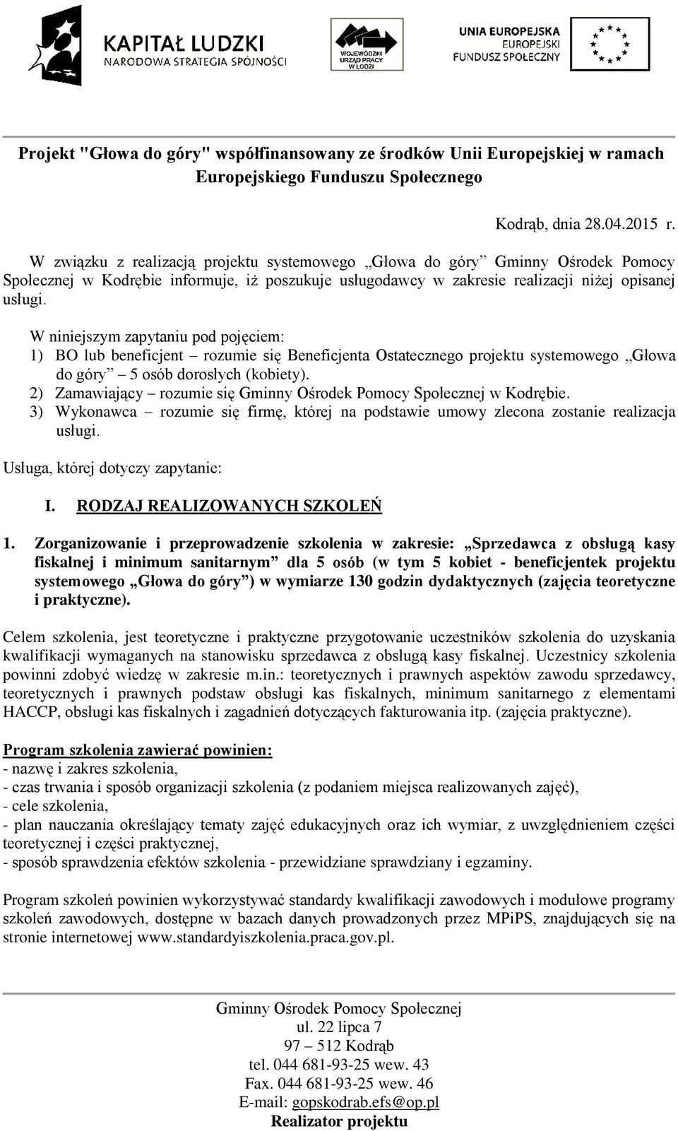 W niniejszym zapytaniu pod pojęciem: 1) BO lub beneficjent rozumie się Beneficjenta Ostatecznego projektu systemowego Głowa do góry 5 osób dorosłych (kobiety). 2) Zamawiający rozumie się w Kodrębie.