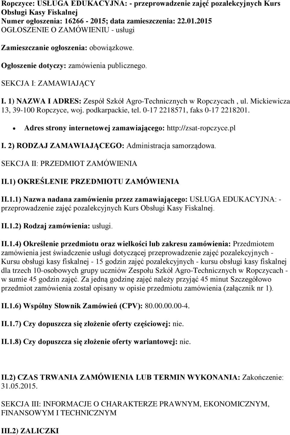 0-17 2218571, faks 0-17 2218201. Adres strony internetowej zamawiającego: http://zsat-ropczyce.pl I. 2) RODZAJ ZAMAWIAJĄCEGO: Administracja samorządowa. SEKCJA II: PRZEDMIOT ZAMÓWIENIA II.