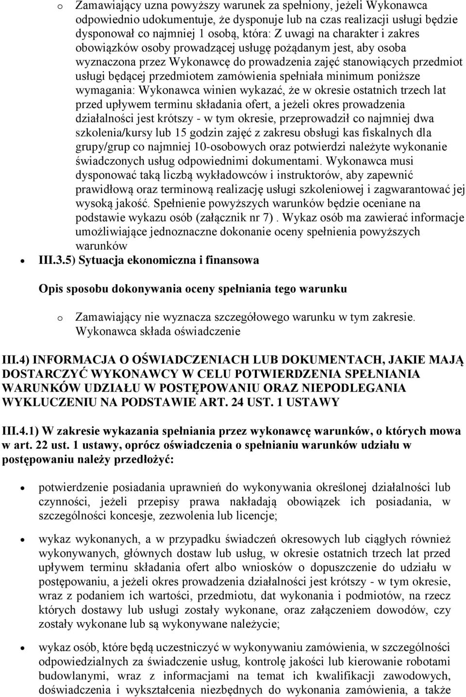 ostatnich trzech lat przed upływem terminu składania ofert, a jeżeli okres prowadzenia działalności jest krótszy - w tym okresie, przeprowadził co najmniej dwa szkolenia/kursy lub 15 godzin zajęć z