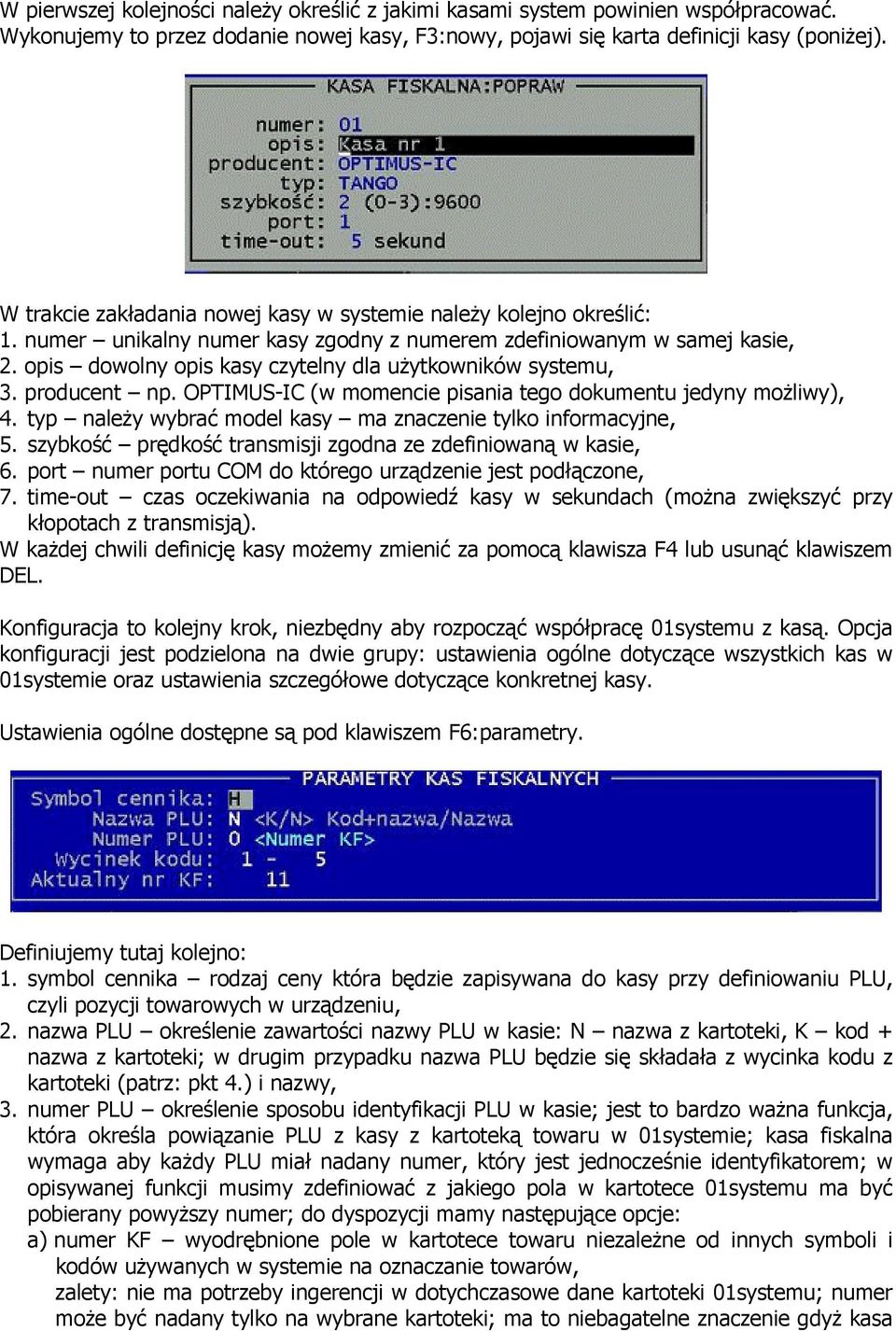 opis dowolny opis kasy czytelny dla użytkowników systemu, 3. producent np. OPTIMUS-IC (w momencie pisania tego dokumentu jedyny możliwy), 4.