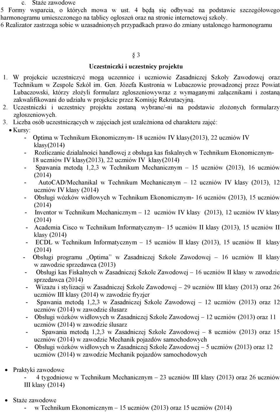 W projekcie uczestniczyć mogą uczennice i uczniowie Zasadniczej Szkoły Zawodowej oraz Technikum w Zespole Szkół im. Gen.