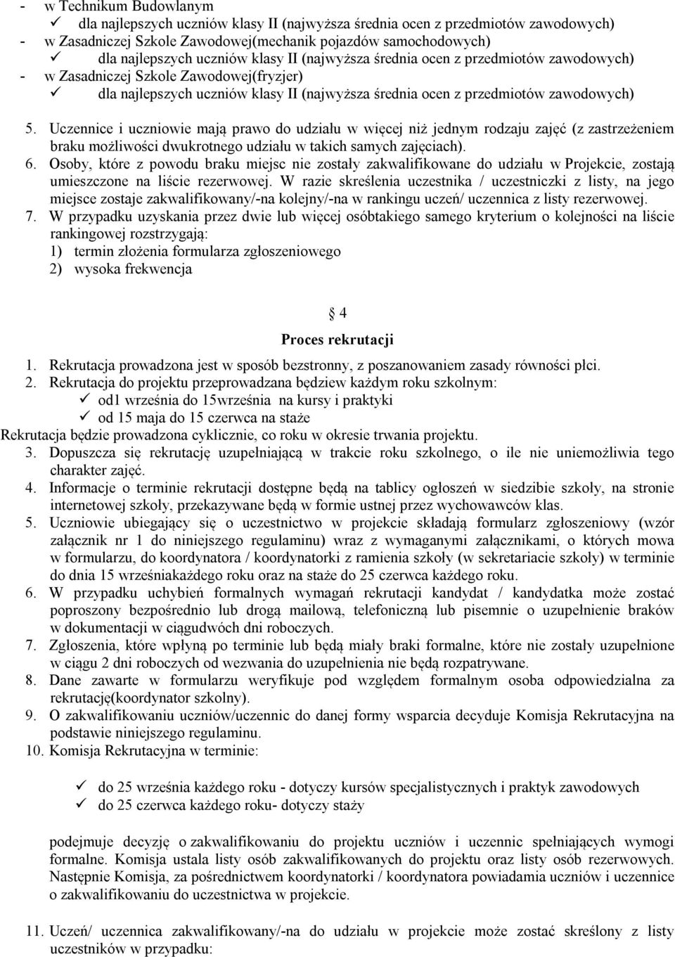 Osoby, które z powodu braku miejsc nie zostały zakwalifikowane do udziału w Projekcie, zostają umieszczone na liście rezerwowej.