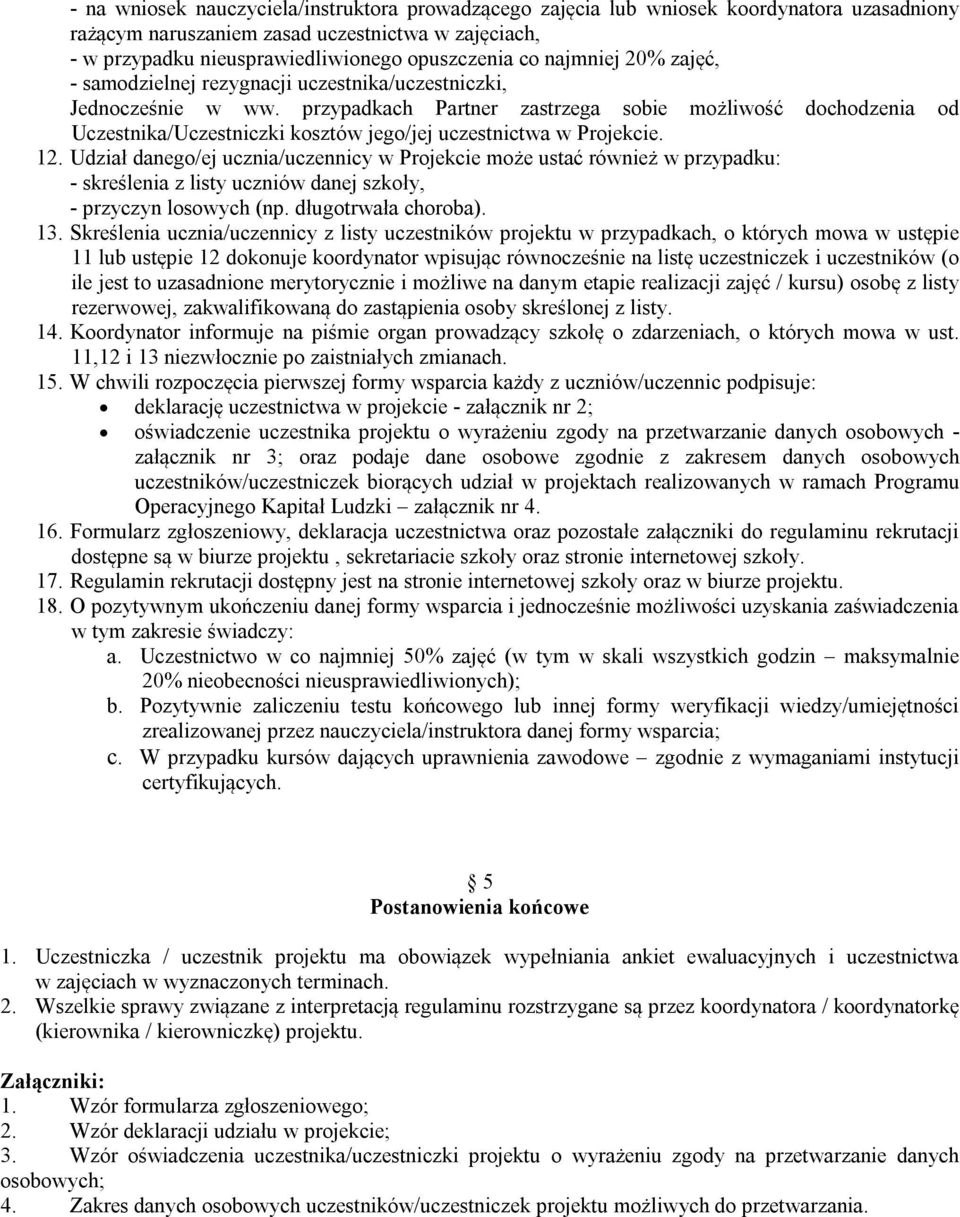 przypadkach Partner zastrzega sobie możliwość dochodzenia od Uczestnika/Uczestniczki kosztów jego/jej uczestnictwa w Projekcie. 12.